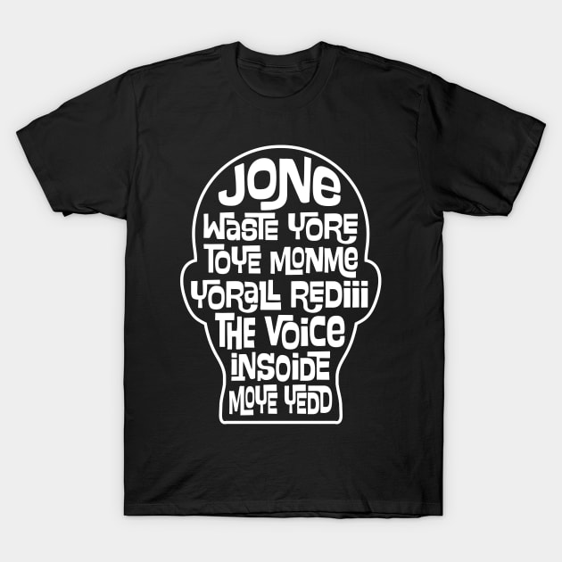 Funny JONE WASTE YORE TOYE MONME YORALL REDIII THE VOICE INSOIDE MOYE YEDD song T-Shirt by ChattanoogaTshirt